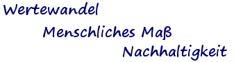 Wertewandel, Menschliches Maß, Nachhaltigkeit